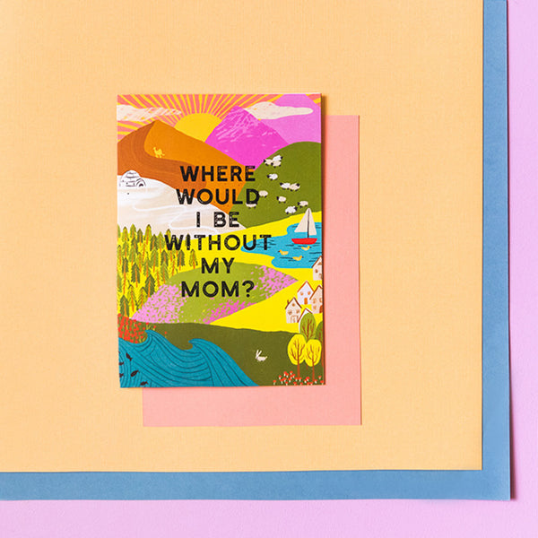 Where Would I Be Without My Mom? Mother's Day Card, PDF Printable
