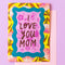 I Love You Mom Mother's Day Card