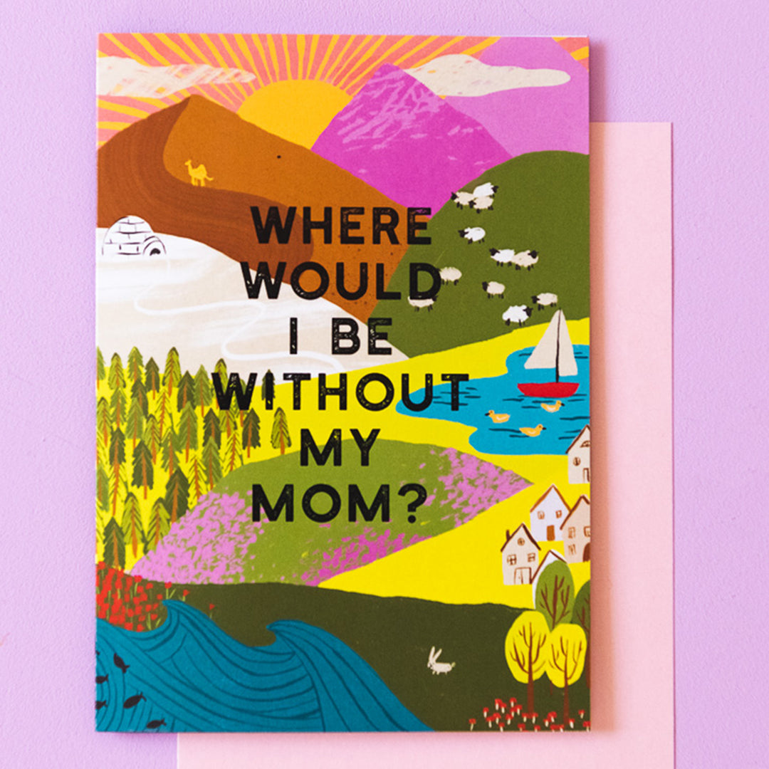 Where Would I Be Without My Mom? Mother's Day Card